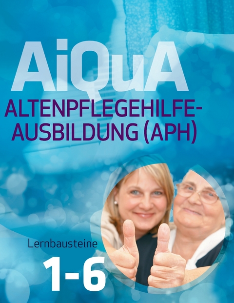 AiQuA - Altenpflegehilfe-Ausbildung (APH) -  Marliese von Keitz-Kalisch,  Ruth Henninger,  Ina Heynen