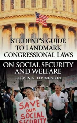 Student's Guide to Landmark Congressional Laws on Social Security and Welfare - Steven G. Livingston