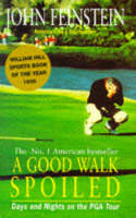 A Good Walk Spoiled - John Feinstein