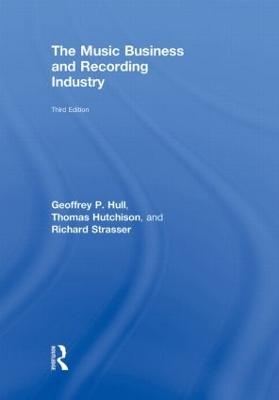 The Music Business and Recording Industry - Geoffrey Hull, Thomas Hutchison, Richard Strasser