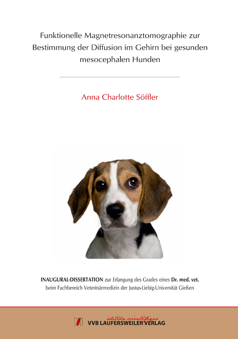 Funktionelle Magnetresonanztomographie zur Bestimmung der Diffusion im Gehirn bei gesunden mesocephalen Hunden - Charlotte Anna Söffler