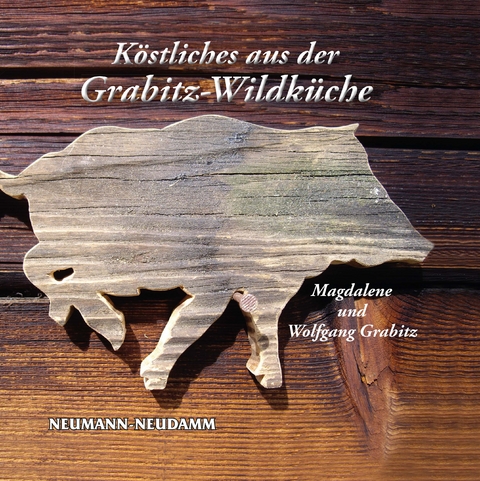 Köstliches aus der Grabitz-Wildküche - Magdalene Grabitz, Wolfgang Grabitz