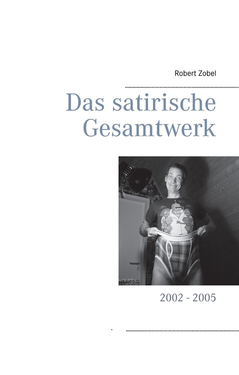 Das satirische Gesamtwerk -  Robert Zobel