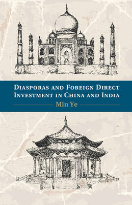 Diasporas and Foreign Direct Investment in China and India - Min Ye