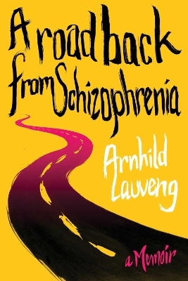 A Road Back from Schizophrenia - Arnhild Lauveng