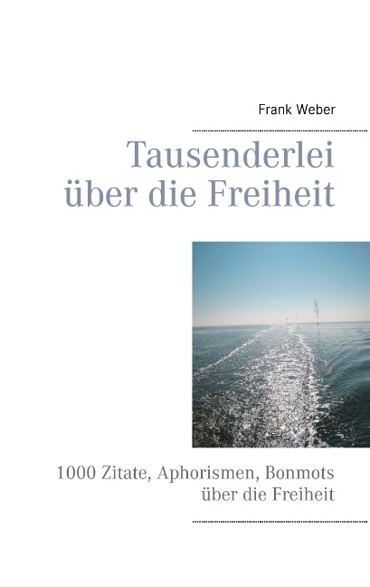 Tausenderlei über die Freiheit - Frank Weber