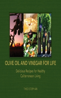 Olive Oil and Vinegar for Life - Theo Stephan