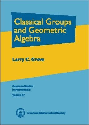 Classical Groups and Geometric Algebra