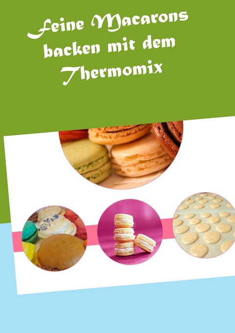 Feine Macarons backen mit dem Thermomix - Vanessa Grabner