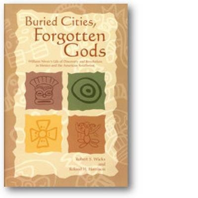 Buried Cities, Forgotten Gods - Robert S. Wicks, Roland H. Harrison