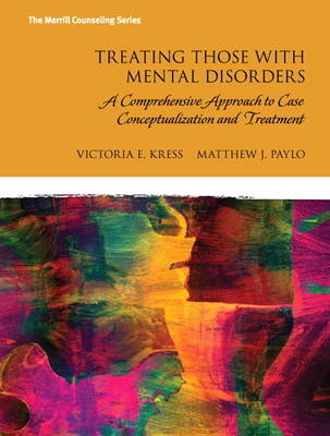 Treating Those with Mental Disorders - Victoria E. Kress, Matthew J. Paylo