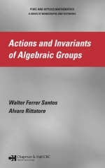 Actions and Invariants of Algebraic Groups - Walter Ferrer Santos, Alvaro Rittatore