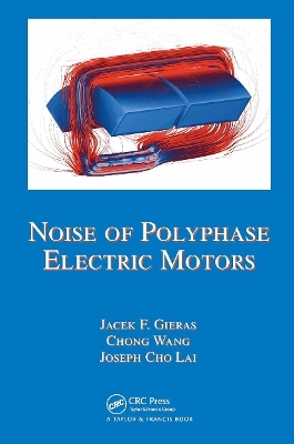 Noise of Polyphase Electric Motors - Jacek F. Gieras, Chong Wang, Joseph Cho Lai