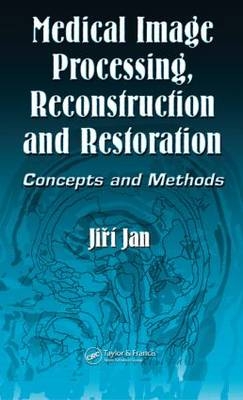 Medical Image Processing, Reconstruction and Restoration - Jiri Jan