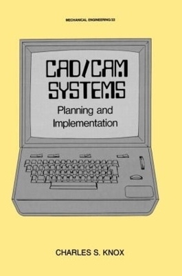 CAD/CAM Systems Planning and Implementation - Charles S. Knox