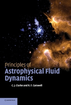 Principles of Astrophysical Fluid Dynamics - Cathie Clarke, Bob Carswell