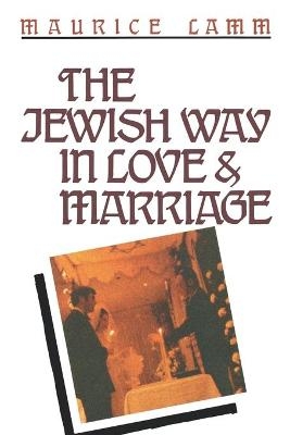 The Jewish Way in Love & Marriage - Rabbi Maurice Lamm