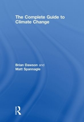 The Complete Guide to Climate Change - Brian Dawson, Matt Spannagle