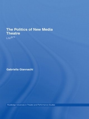 The Politics of New Media Theatre - Gabriella Giannachi