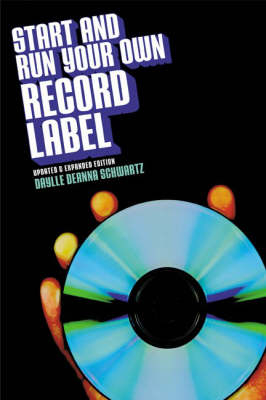 Start and Run Your Own Record Label - Daylle Deanna Schwartz