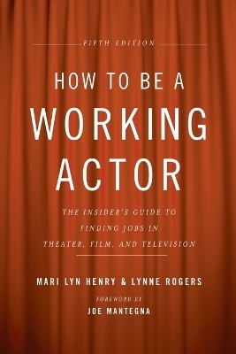 How to Be a Working Actor, 5th Edition - Mari Lyn Henry, Lynne Rogers