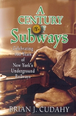 A Century of Subways - Brian J. Cudahy