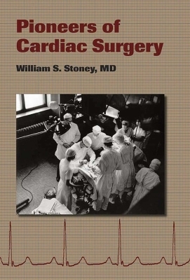 Pioneers of Cardiac Surgery - William S. Stoney