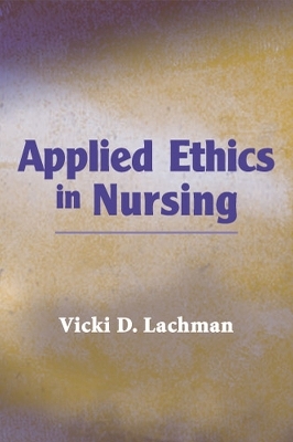 Applied Ethics in Nursing - Vicki Lachman