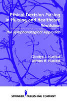 Ethical Decision Making in Nursing and Healthcare - Gladys Husted, James Husted