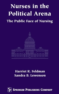 Nurses in the Political Arena - Harriet R. Feldman, Sandra B. Lewenson