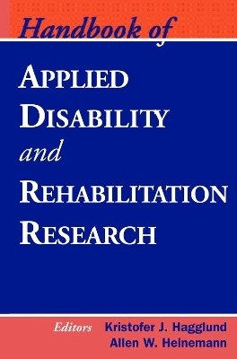 Handbook of Applied Disability and Rehabilitation Research - Kristofer J. Hagglund, Allen Heinemann