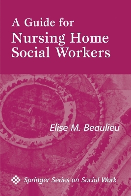 A Guide For Nursing Home Social Workers - Elise M. Beaulieu