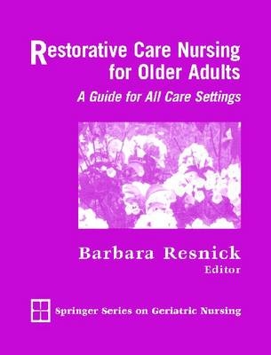 Restorative Care Nursing for Older Adults - Barbara Resnick