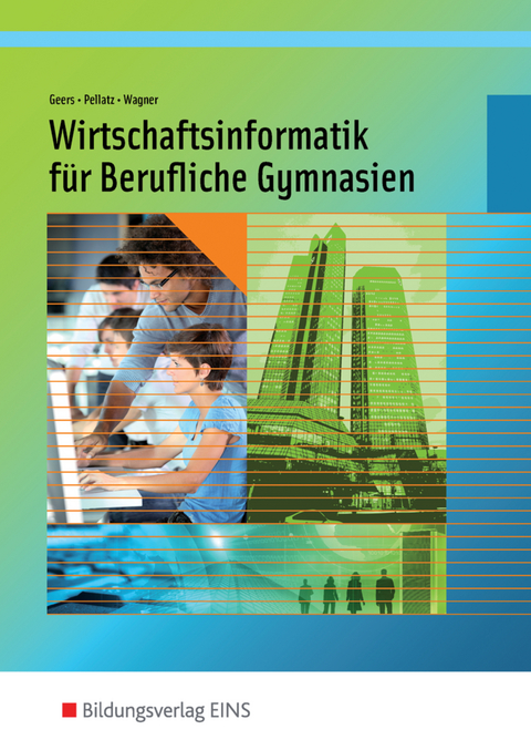 Wirtschaftsinformatik für Berufliche Gymnasien in Nordrhein-Westfalen - Werner Geers, Jochen Pellatz, Matthias Wagner