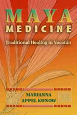 Maya Medicine - Marianna Appel Kunow