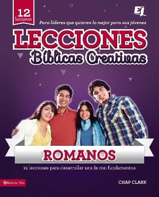 Lecciones bíblicas creativas: Romanos: ¡Fe al rojo vivo! - Chap Clark