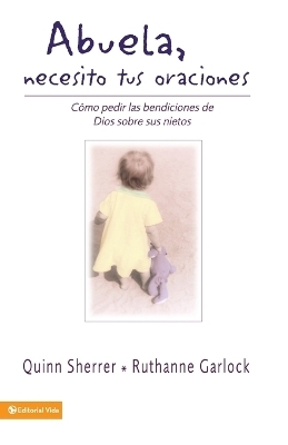 Abuela Necesito Tus Oraciones - Quin Sherrer, Ruthanne Garlock