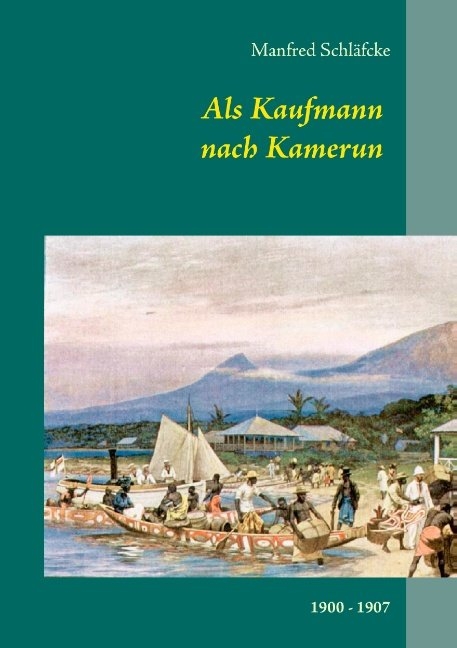 Als Kaufmann nach Kamerun - Viktoria (Limbe) und Kribi - Manfred Schläfcke