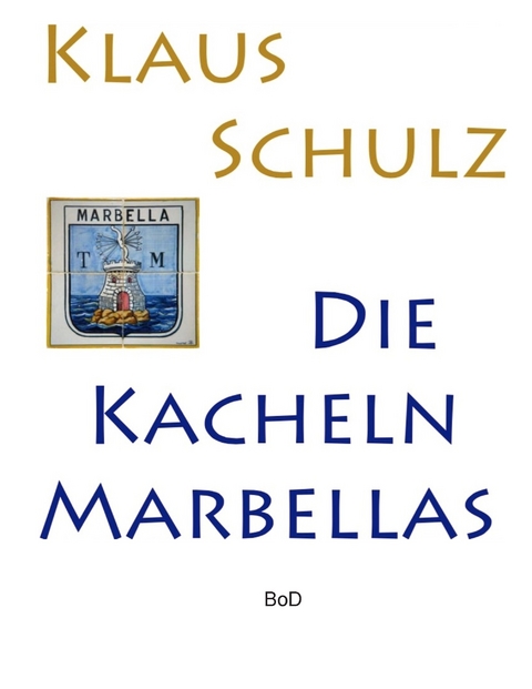 Die Kacheln Marbellas -  Klaus Schulz