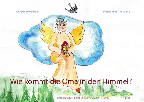 Wie kommt die Oma in den Himmel? - Christin P. Wolfram