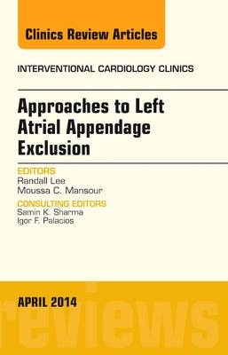 Approaches to Left Atrial Appendage Exclusion, An Issue of Interventional Cardiology Clinics - Randall Lee