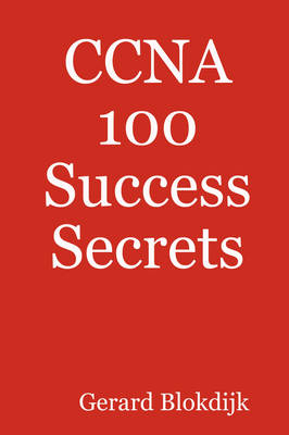 CCNA 100 Success Secrets - Gerard Blokdijk