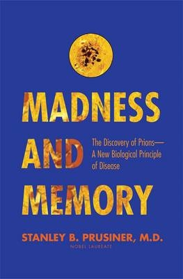 Madness and Memory - Stanley B. Prusiner