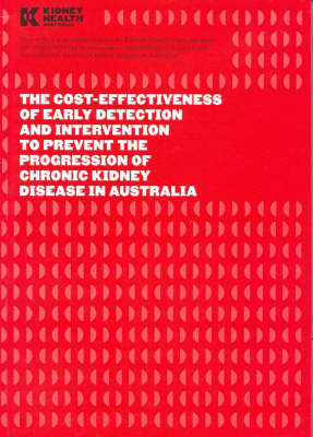 The Cost-effectiveness of Early Detection and Intervention to Prevent the Progression of Chronic Kidney Disease in Australia - Kirsten Howard, Alan Cass