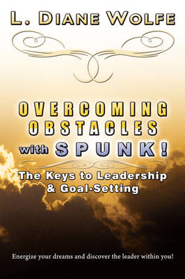 Overcoming Obstacles with Spunk! - L Diane Wolfe