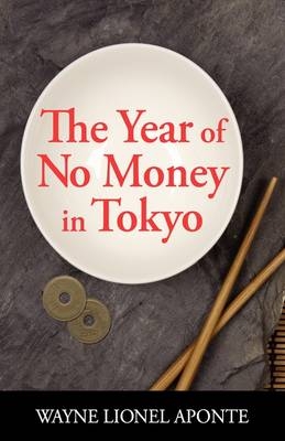 The Year Of No Money In Tokyo - Wayne Lionel Aponte