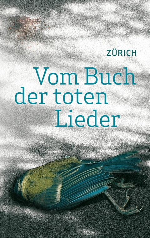 Vom Buch der toten Lieder -  Zürich