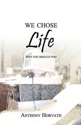 We Chose Life - Anthony Horvath