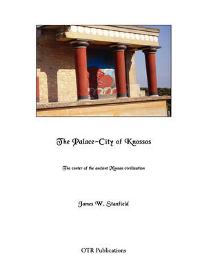 The Palace-City of Knossos - James William Stanfield