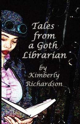 Tales from a Goth Librarian - Kimberly Richardson